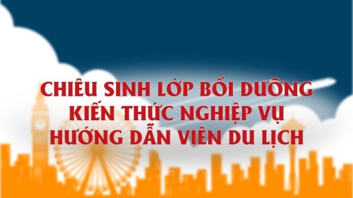 Chiêu sinh lớp bồi dưỡng kiến thức nghiệp vụ Hướng dẫn viên du lịch (Nội địa/Quốc tế) Khóa 1