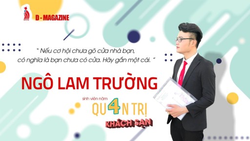 D – Magazine (ep.6): Chàng sinh viên Ngô Lam Trường “Nếu cơ hội chưa gõ cửa nhà bạn, có nghĩa là bạn chưa có cửa…Hãy gắn một cái’’