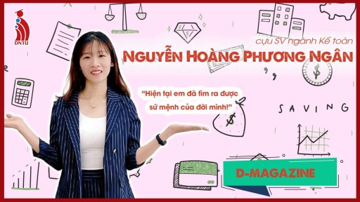 D - magazine (ep.7): Cựu sinh viên Nguyễn Hoàng Phương Ngân – “Hiện tại, em đã tìm được sứ mệnh của đời mình…”