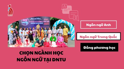 GENZ “MÊ” NGÔN NGỮ - VĂN HÓA, CHỌN NGÀNH HỌC NÀO TẠI DNTU?